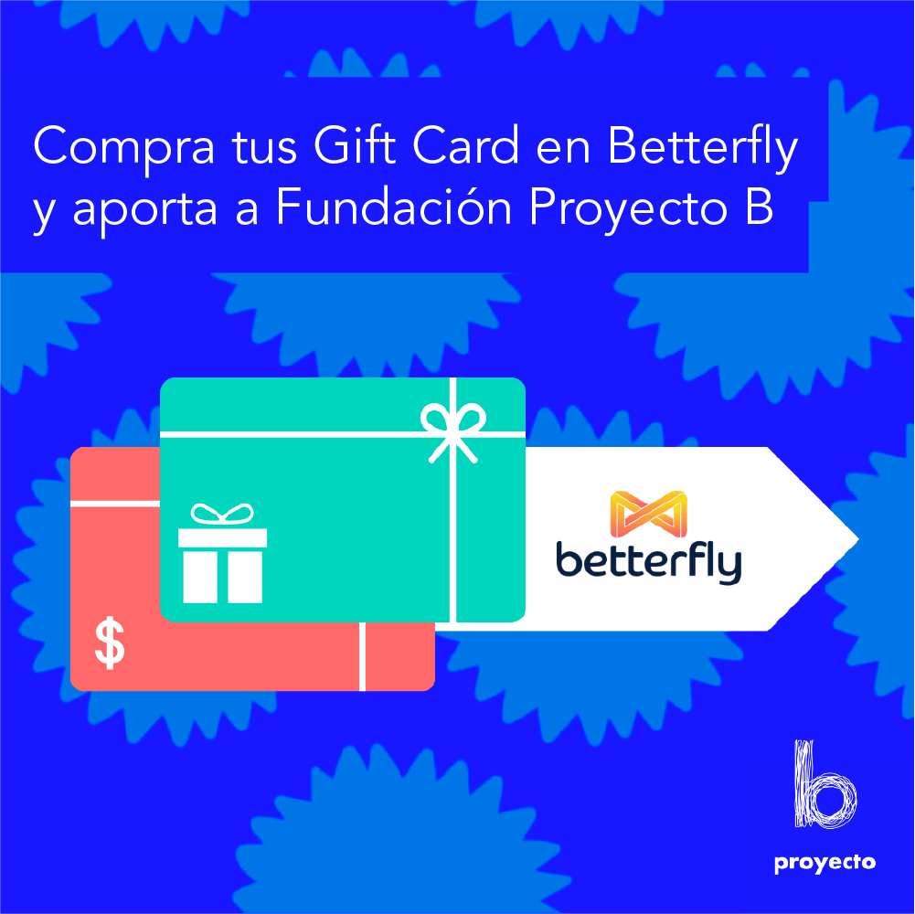 Compra tus Gift Cards en Betterfly y aporta a Fundación Proyecto B